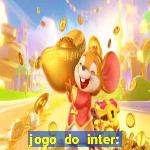 jogo do inter: onde assistir