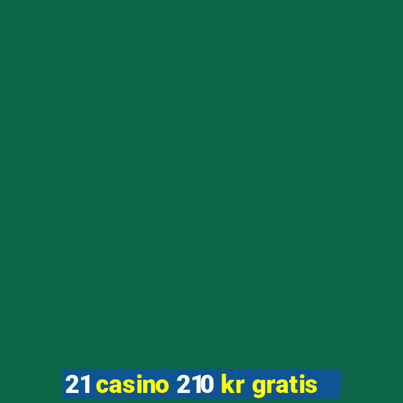 21 casino 210 kr gratis