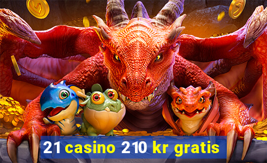 21 casino 210 kr gratis