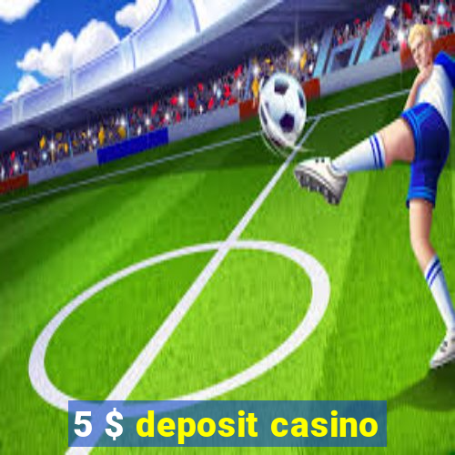 5 $ deposit casino