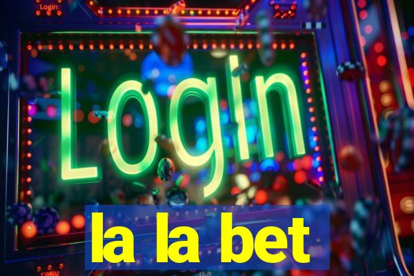 la la bet