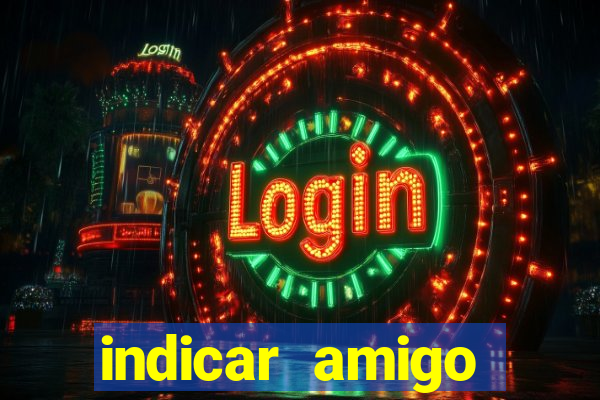 indicar amigo estrela bet