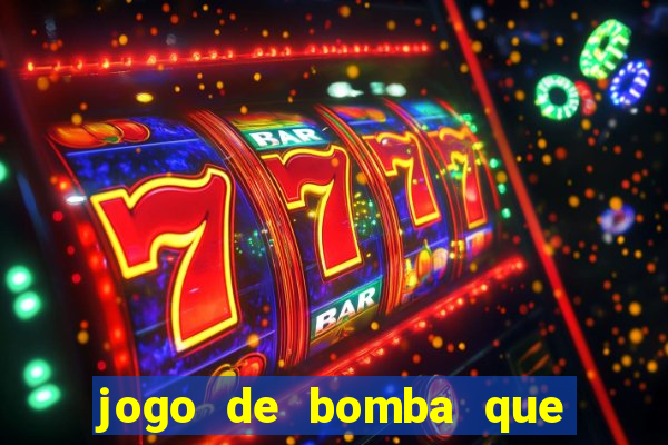 jogo de bomba que ganha dinheiro