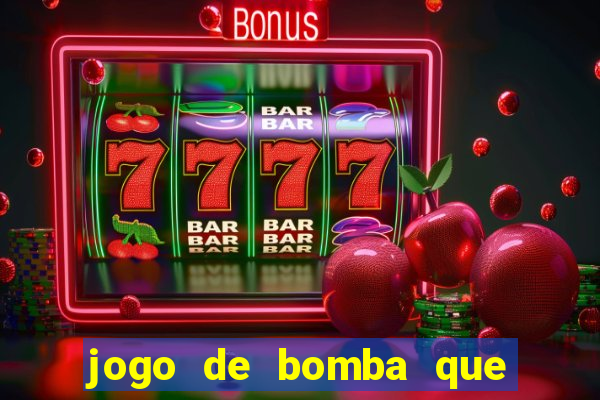 jogo de bomba que ganha dinheiro