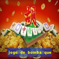 jogo de bomba que ganha dinheiro