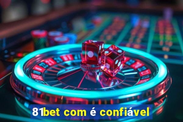 81bet com é confiável