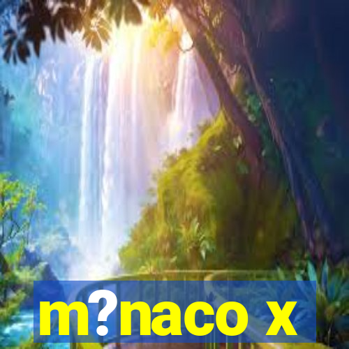 m?naco x