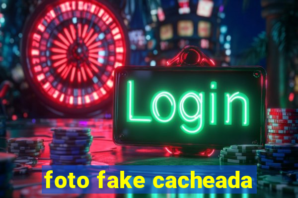 foto fake cacheada