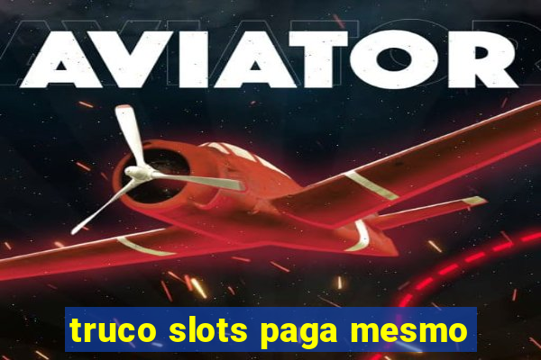 truco slots paga mesmo