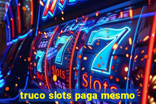 truco slots paga mesmo