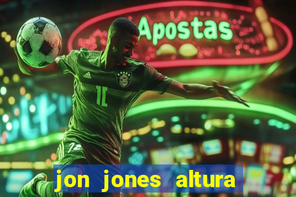 jon jones altura é peso