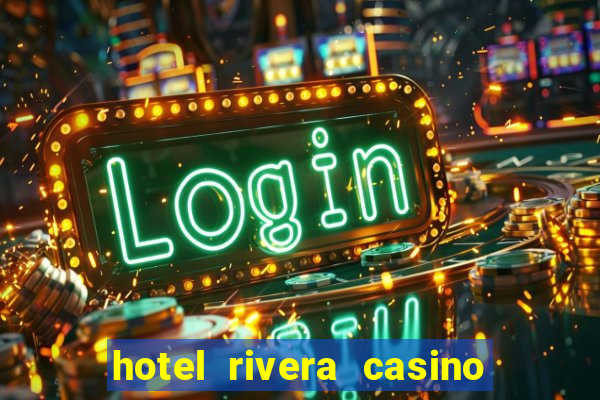 hotel rivera casino & resort