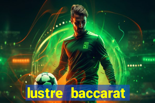 lustre baccarat mais caro