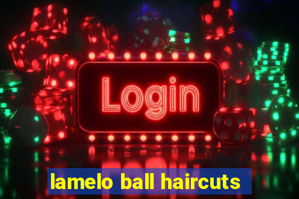 lamelo ball haircuts