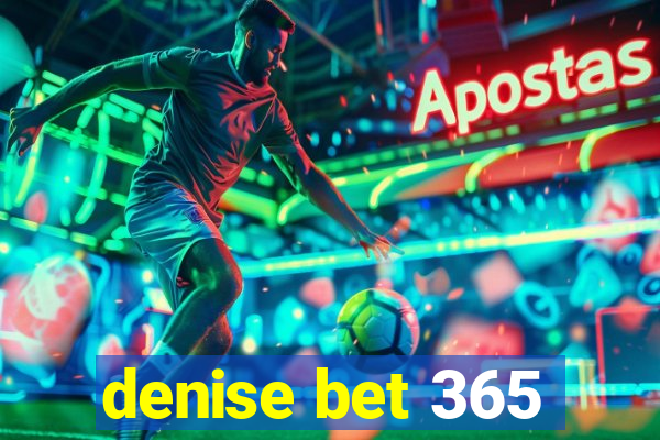 denise bet 365