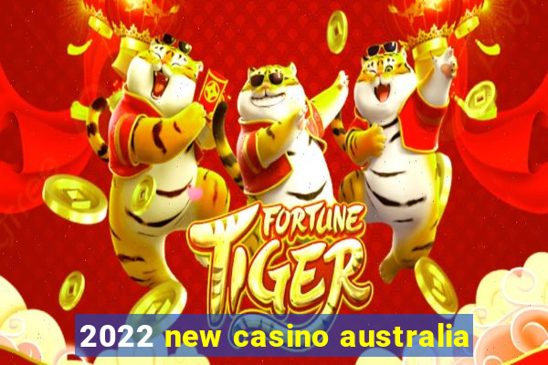 2022 new casino australia