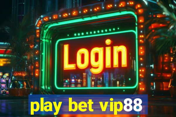 play bet vip88