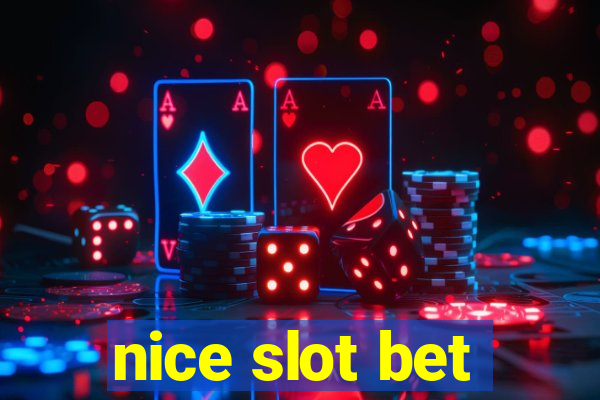 nice slot bet