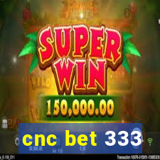 cnc bet 333