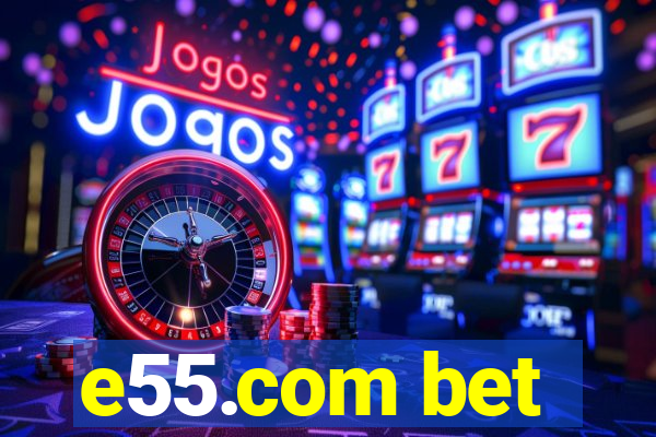 e55.com bet