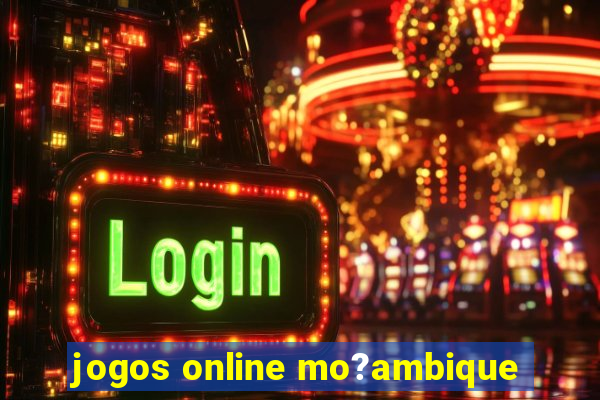 jogos online mo?ambique