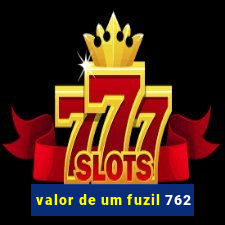 valor de um fuzil 762