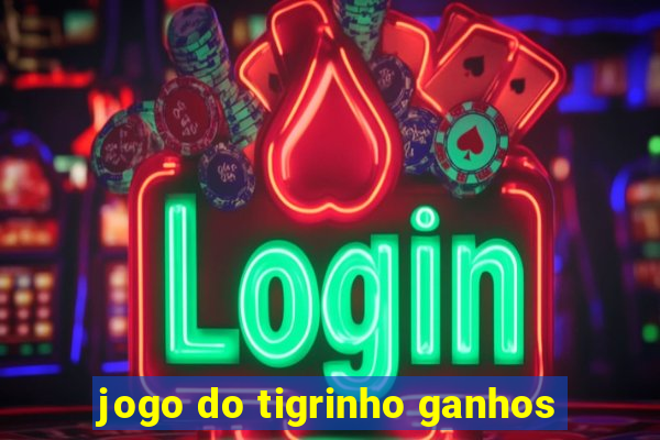 jogo do tigrinho ganhos