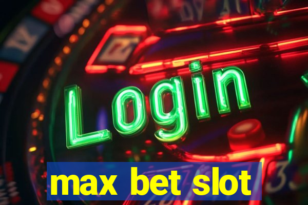 max bet slot