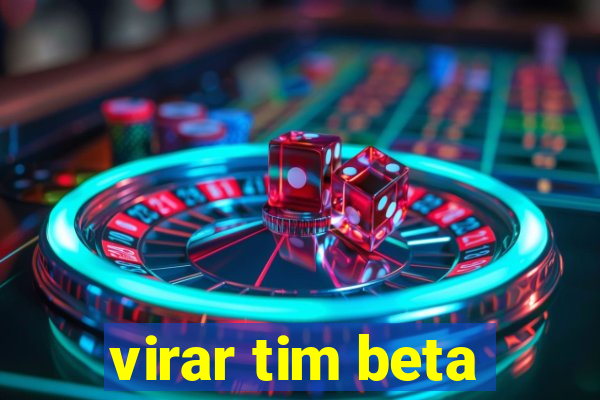 virar tim beta