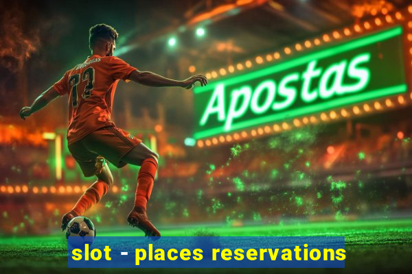 slot - places reservations