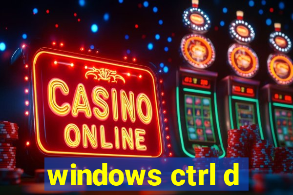 windows ctrl d