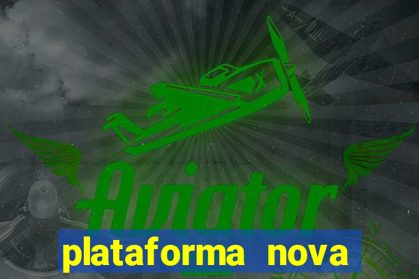 plataforma nova pagando muito