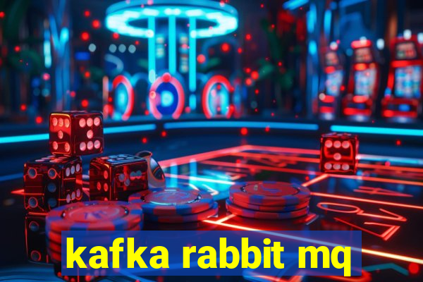 kafka rabbit mq