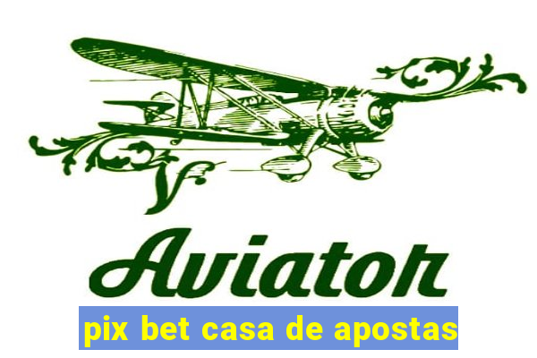 pix bet casa de apostas