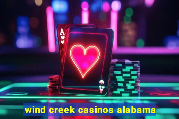 wind creek casinos alabama