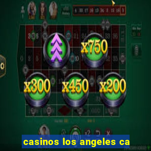 casinos los angeles ca