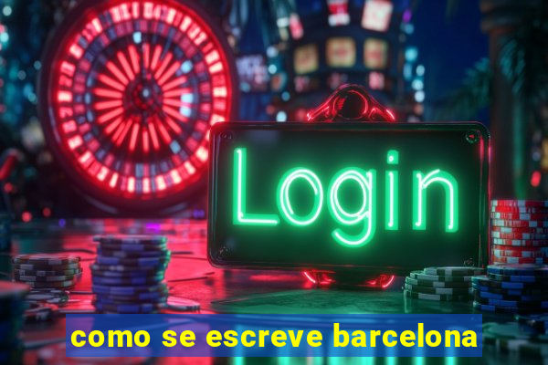 como se escreve barcelona