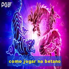 como jogar na betano