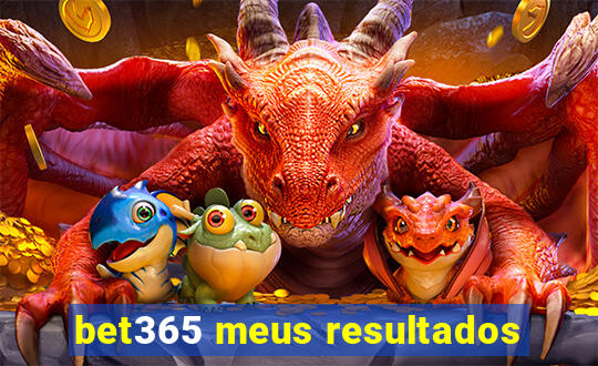 bet365 meus resultados