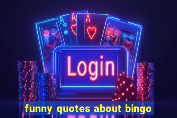 funny quotes about bingo