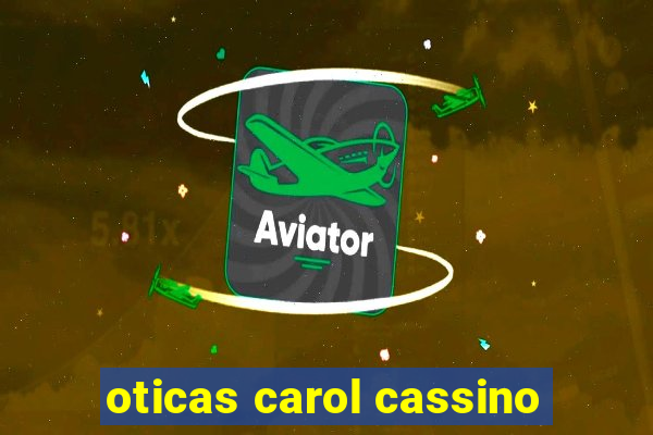 oticas carol cassino