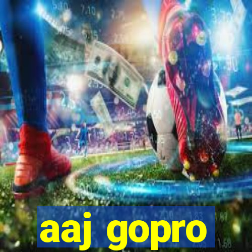 aaj gopro