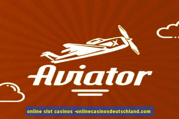 online slot casinos -onlinecasinosdeutschland.com