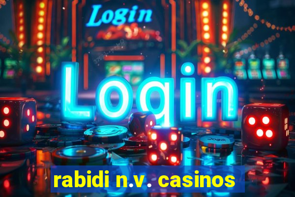 rabidi n.v. casinos