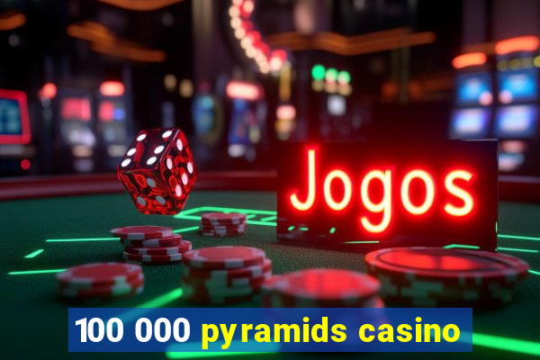 100 000 pyramids casino