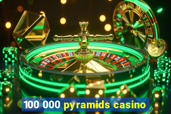 100 000 pyramids casino