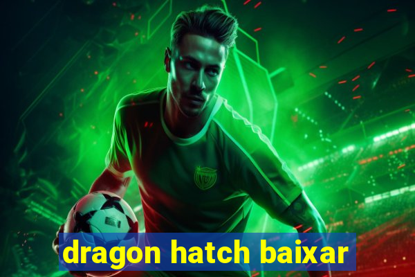 dragon hatch baixar