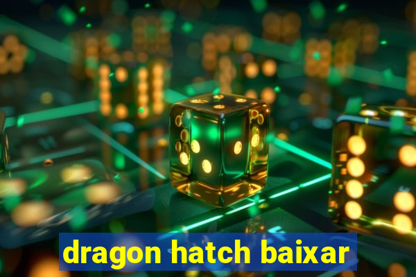 dragon hatch baixar