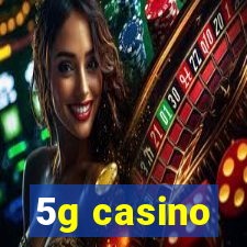 5g casino