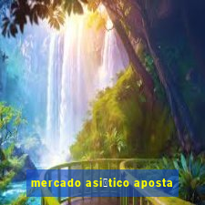 mercado asi谩tico aposta